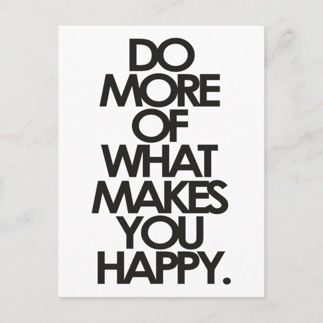 Do more of what makes you happy postcard (Front)