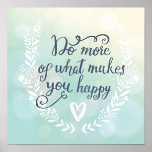 Do More Of What Makes You Happy Poster