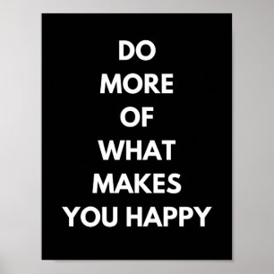 do more of what makes you happy poster