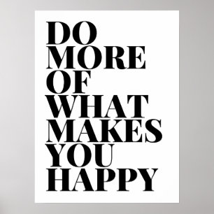 Do More Of What Makes You Happy Poster
