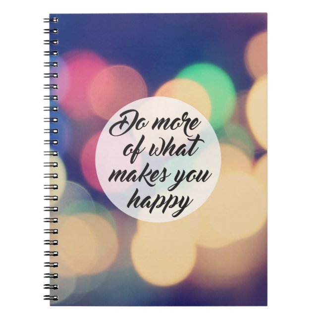 Do More of What Makes you Happy Spiral Notebook (Front)