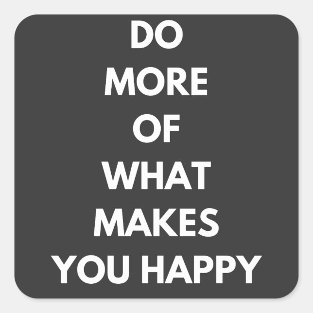 do more of what makes you happy square sticker (Front)