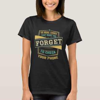 Do More Things That Make You Forget To Check Your  T-Shirt
