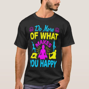 Do More What Makes You Happy Yoga T-Shirt