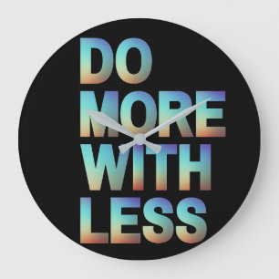 Do More With Less Minimalist Motivational Gradient Large Clock