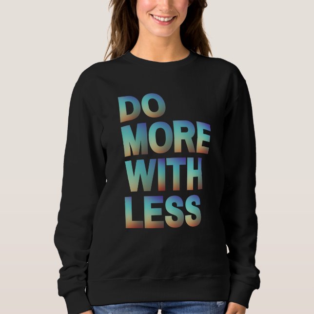 Do More With Less Minimalist Motivational Gradient Sweatshirt (Front)