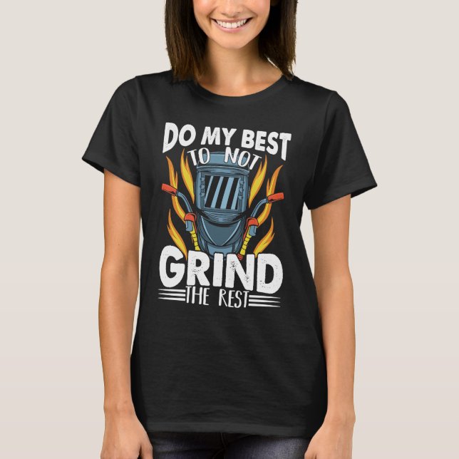 Do my best to not grind the rest Weld Worker Welde T-Shirt (Front)