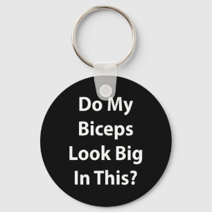 Do My Biceps Look Big In This Shirt' Gym Muscle  Key Ring