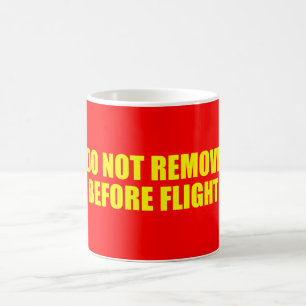 DO NO REMOVE BEFORE FLIGHT COFFEE MUG