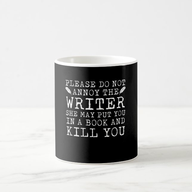 Do Not Annoy Writer Put You In Book Kill Coffee Mug (Center)