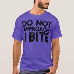 do not approach i bite 1 T-Shirt