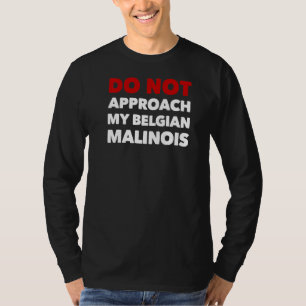 Do Not Approach My Belgian Malinois K9 Working Dog T-Shirt