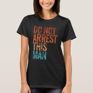 Do Not Arrest This Man Vintage Retro T-Shirt