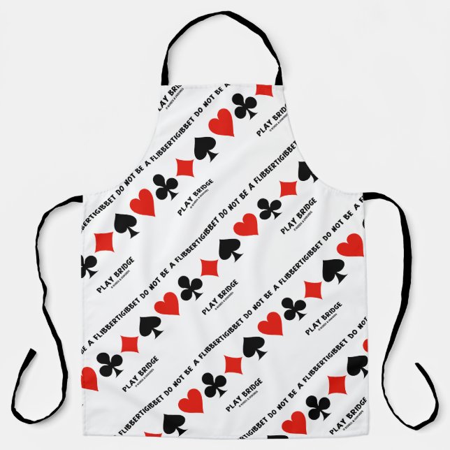 Do Not Be A Flibbertigibbet Play Bridge Apron (Front)