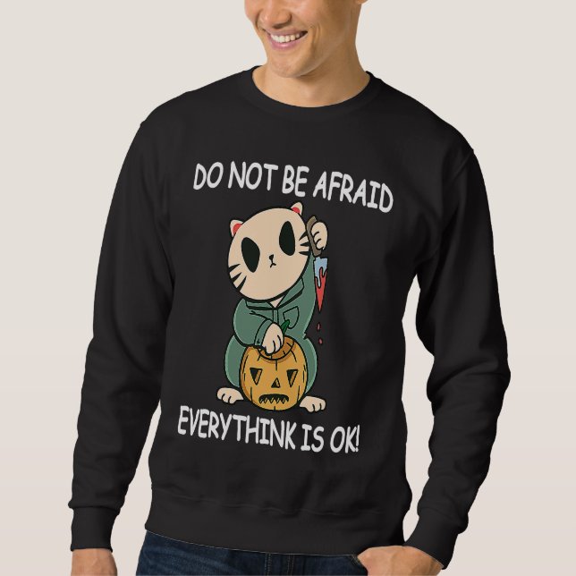 Do Not be Afraid Everythink is OK! Funny Halloween Sweatshirt (Front)