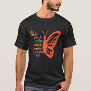 Do Not Be Conformed To This World Be Transformed R T-Shirt