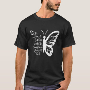 Do Not Be Conformed To This World Be Transformed T-Shirt