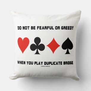 Do Not Be Fearful Or Greedy Play Duplicate Bridge Cushion