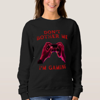 Do not bother me I'm gaming fummy gamer saying boy Sweatshirt