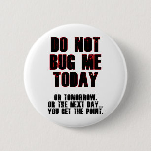 Do Not Bug Me Today! 6 Cm Round Badge