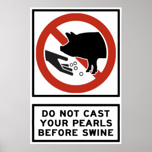 Do Not Cast Your Pearls Before Swine Matthew 7:6 Poster
