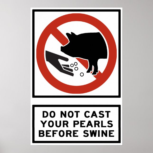 Do Not Cast Your Pearls Before Swine Matthew 7:6 Poster (Front)
