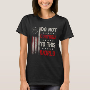 Do Not Conform To This World American 1776 Flag T-Shirt