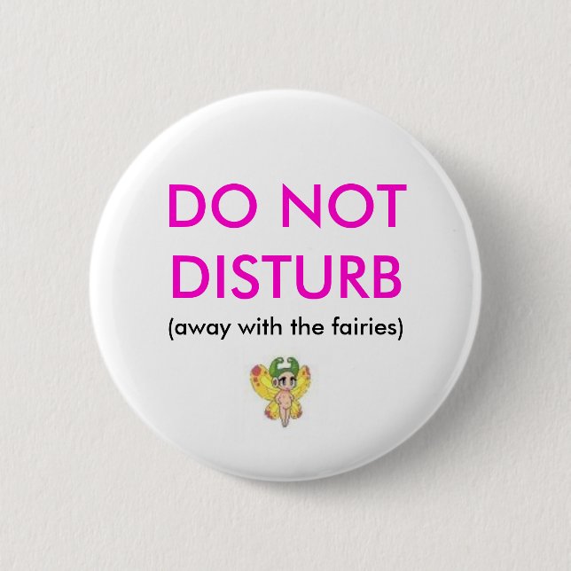 DO NOT DISTURB, (away with the fairies) 6 Cm Round Badge (Front)