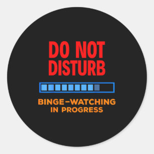 Do Not Disturb Binge Watching Tv Shows  Classic Round Sticker