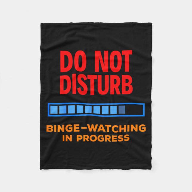 Do Not Disturb Binge Watching Tv Shows  Fleece Blanket (Front)