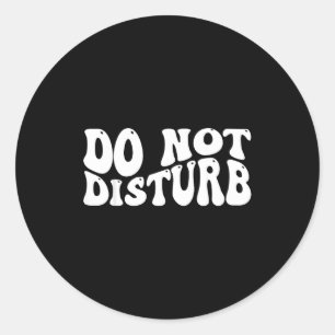 Do Not Disturb  Classic Round Sticker