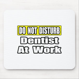 Do Not Disturb...Dentist At Work Mouse Pad