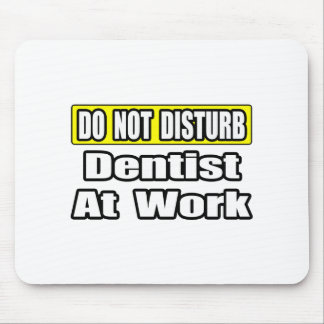 Do Not Disturb...Dentist At Work Mouse Pad
