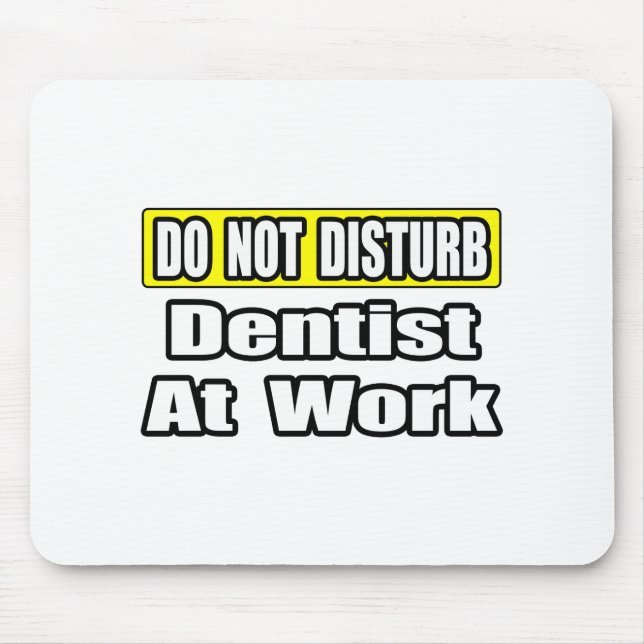 Do Not Disturb...Dentist At Work Mouse Pad (Front)