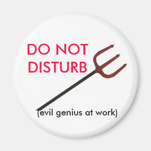 DO NOT DISTURB, (evil genius at work) Magnet