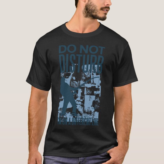 Do Not Disturb Fisher Lover T-Shirt (Front)