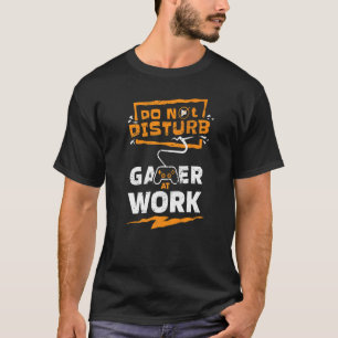 Do Not Disturb Gamer at Work Gaming Apparel T-Shirt