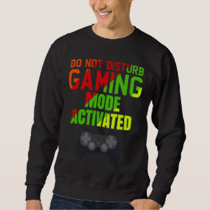 Do Not Disturb Gaming Mode Activated Gaming Sweatshirt