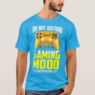 Do Not Disturb Gaming Mode Activated  Gaming T-Shirt