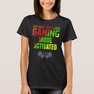 Do Not Disturb Gaming Mode Activated Gaming T-Shirt