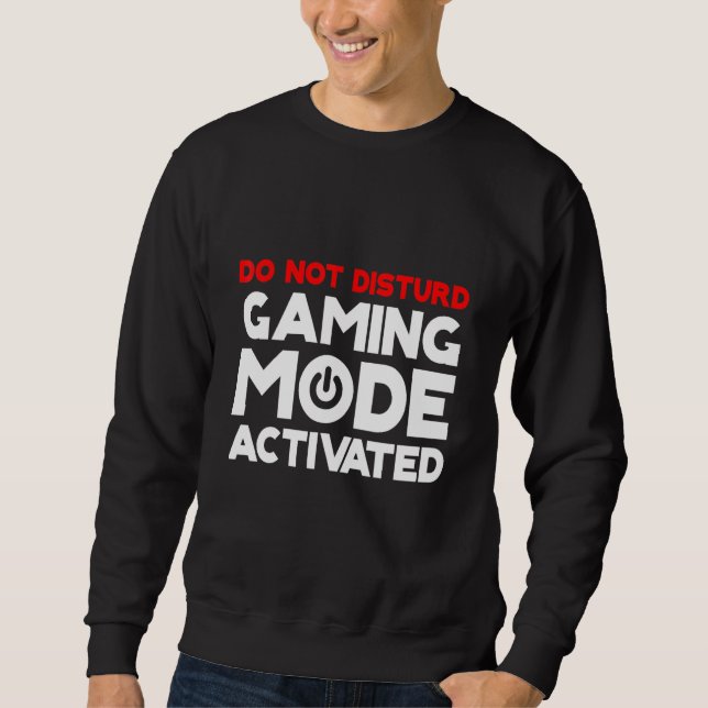 Do Not Disturb Gaming Mode Activated Sweatshirt (Front)