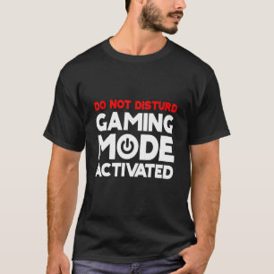 Do Not Disturb Gaming Mode Activated T-Shirt