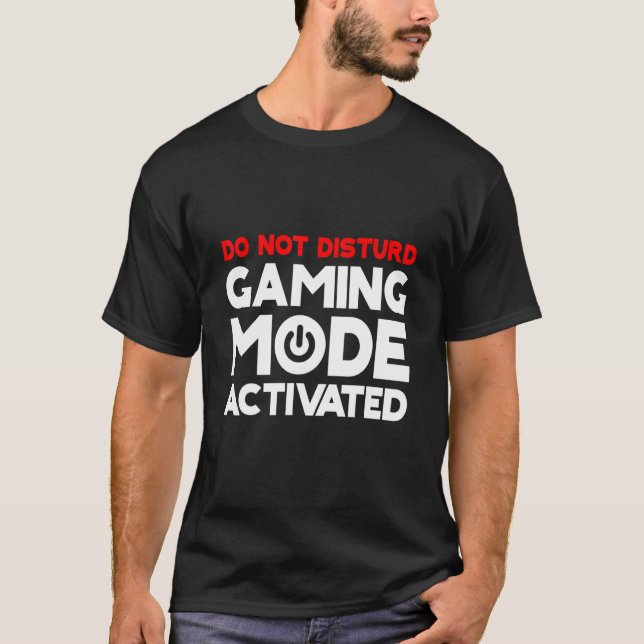 Do Not Disturb Gaming Mode Activated T-Shirt (Front)