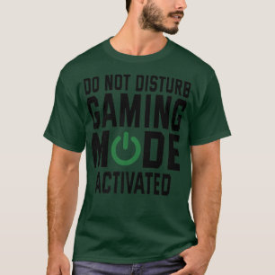 Do Not Disturb Gaming Mode Activated Video Game Pl T-Shirt