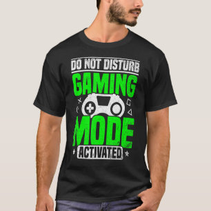 Do Not Disturb Gaming Mode Activated Video Game Pl T-Shirt