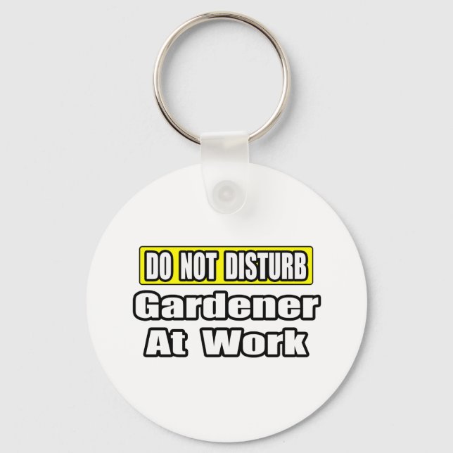 Do Not Disturb...Gardener At Work Key Ring (Front)