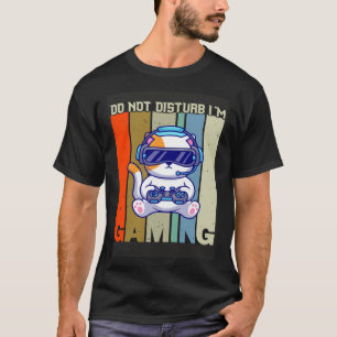 Do Not Disturb I m Gaming T-Shirt