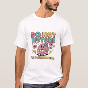 Do Not Disturb I’m Overthinking – Funny Cartoon Br T-Shirt