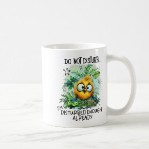 Do Not Disturb I'm Disturbed Enough Already Coffee Mug