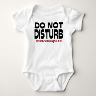 Do Not Disturb - I'm Disturbed Enough As It Is Baby Bodysuit